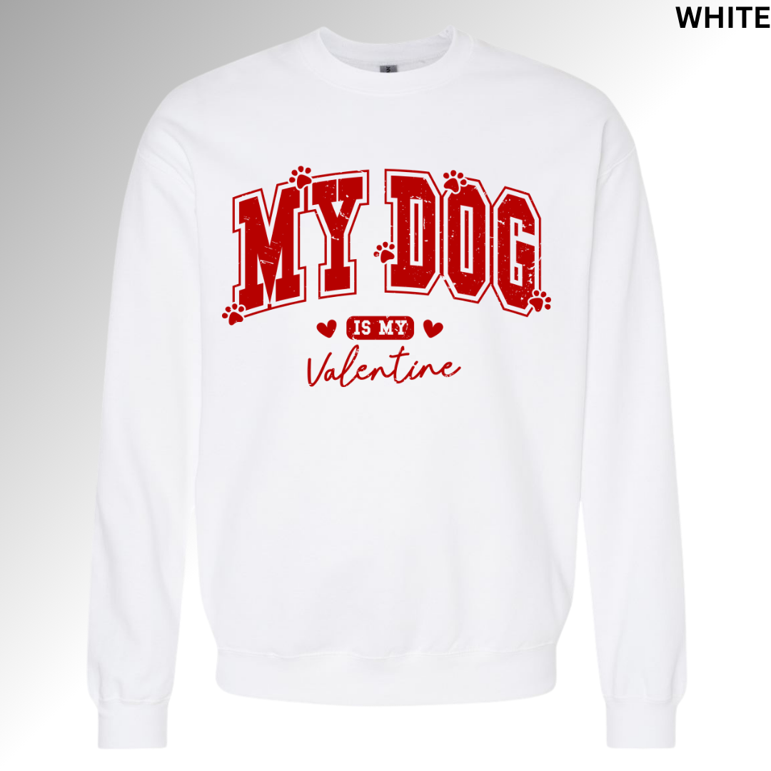 My Dog Is My Valentine Sweatshirt | Funny Pet Lover Valentine Crewneck