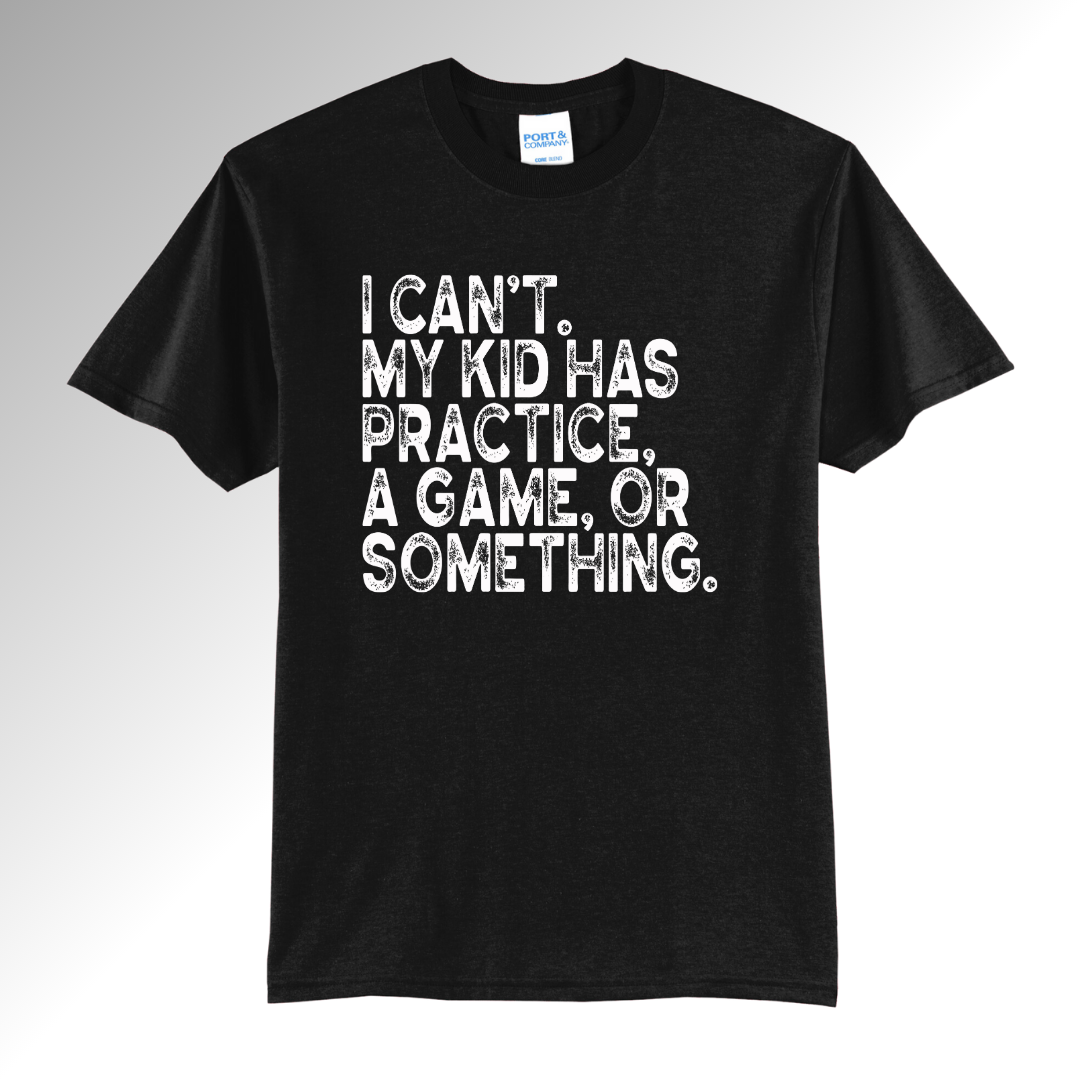 I Can't My Kids Have Practice, a Game, or Something