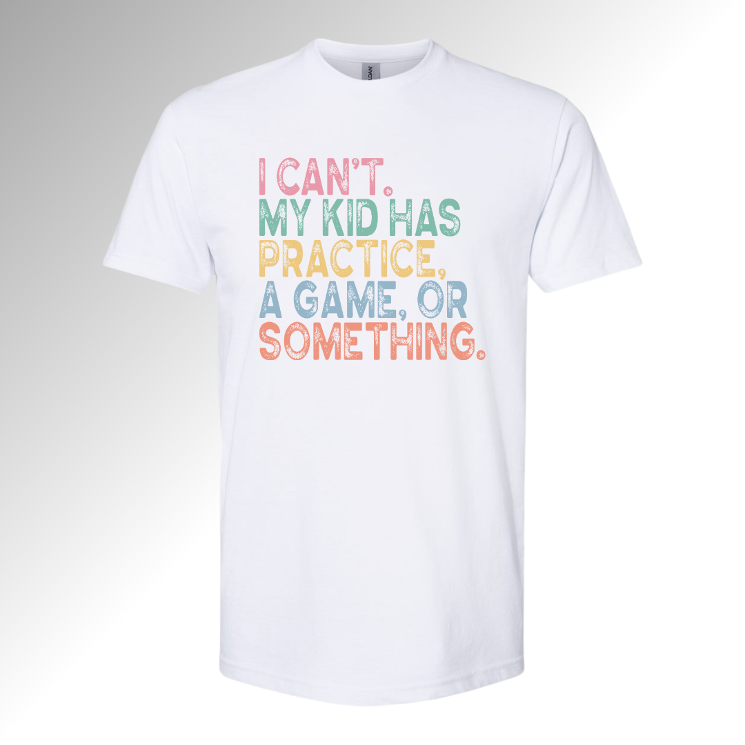 I Can't My Kids Have Practice, a Game, or Something